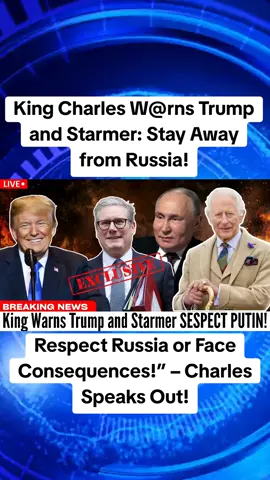 King Charles Warns Trump and Starmer: Stay Away from Russia! #KingCharles #KierStarmer #DonaldTrump #UkNews #BreakingNews 