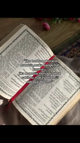 jika tumbang kerana manusia,maka bangkitlah kerana الله jika manusia menjadi sebab sakitmu,maka jadilah الله sebagai obatmu