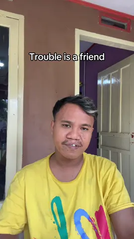 Judul : Trouble is a friend #fyp