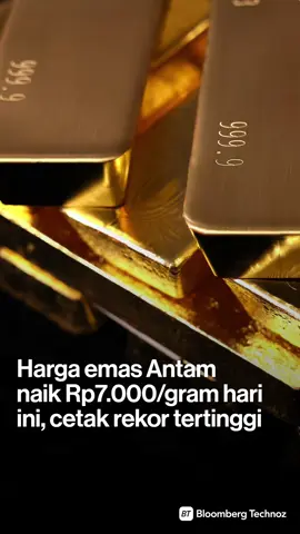 Harga emas Antam naik Rp7.000/gram hari ini, cetak rekor tertinggi. Bagaimana menurutmu? #hargaemashariini #emasantam #bloombergtechnoz 