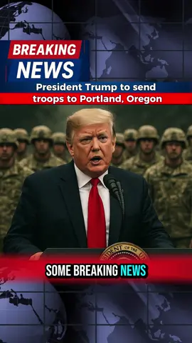 President Trump to send troops to Portland #trump #news #breakingnews #fyp 