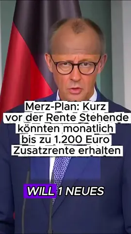 „Merz-Plan: Kurz vor der Rente Stehende könnten monatlich bis zu 1.200 Euro Zusatzrente erhalten#Rente#Zusatzrente#RentenZuschuss