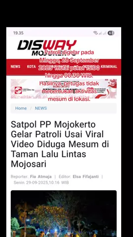 Satpol PP Kabupaten Mojokerto menggelar patroli cipta kondisi menyasar sejumlah titik rawan gangguan ketertiban umum dan ketentraman masyarakat (Tibumtranmas). Langkah ini dilakukan menyusul beredarnya dugaan video mesum di Taman Lalu Lintas Mojosari. Selengkapnya baca di Mojokerto.disway.id  #satpolpp  #kabmojokerto  #diswaymojokerto 