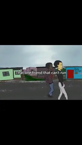 We all have that one friend 