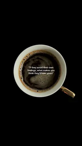 if they avoid their own feelings, what makes you think they'll hear yours #coffee #coffeetok #HealingJourney #relationships #life 