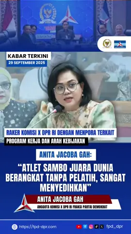 KABAR TERKINI 29 SEPTEMBER 2025 RAKER KOMISI X DPR RI DENGAN MENPORA TERKAIT ON PROGRAM KERJA DAN ARAH KEBIJAKAN ANITA JACOBA GAH: “ATLET SAMBO JUARA DUNIA BERANGKAT TANPA PELATIH, SANGAT MENYEDIHKAN” ANITA JACOBA GAH @ANITA JACOBA GAH DPR-RI  ANGGOTA KOMISI X DPR RI FRAKSI PARTAI DEMOKRAT