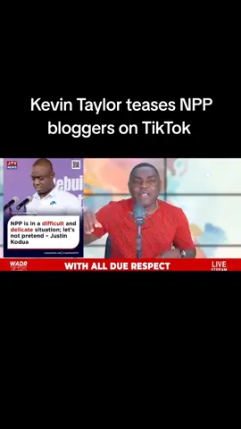 Kevin Taylor teases NPP bloggers on TikTok. #kevinTaylor #ghanatiktok #tcoceans #withallduerespect 