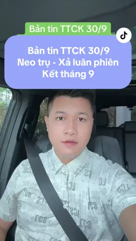 Bản tin TTCK 30/9 Neo trụ - Xả luân phiên Kết tháng 9 #TikTokAwardsVN #chiase #chứngkhoan #kinhte #xuhuongtiktok 