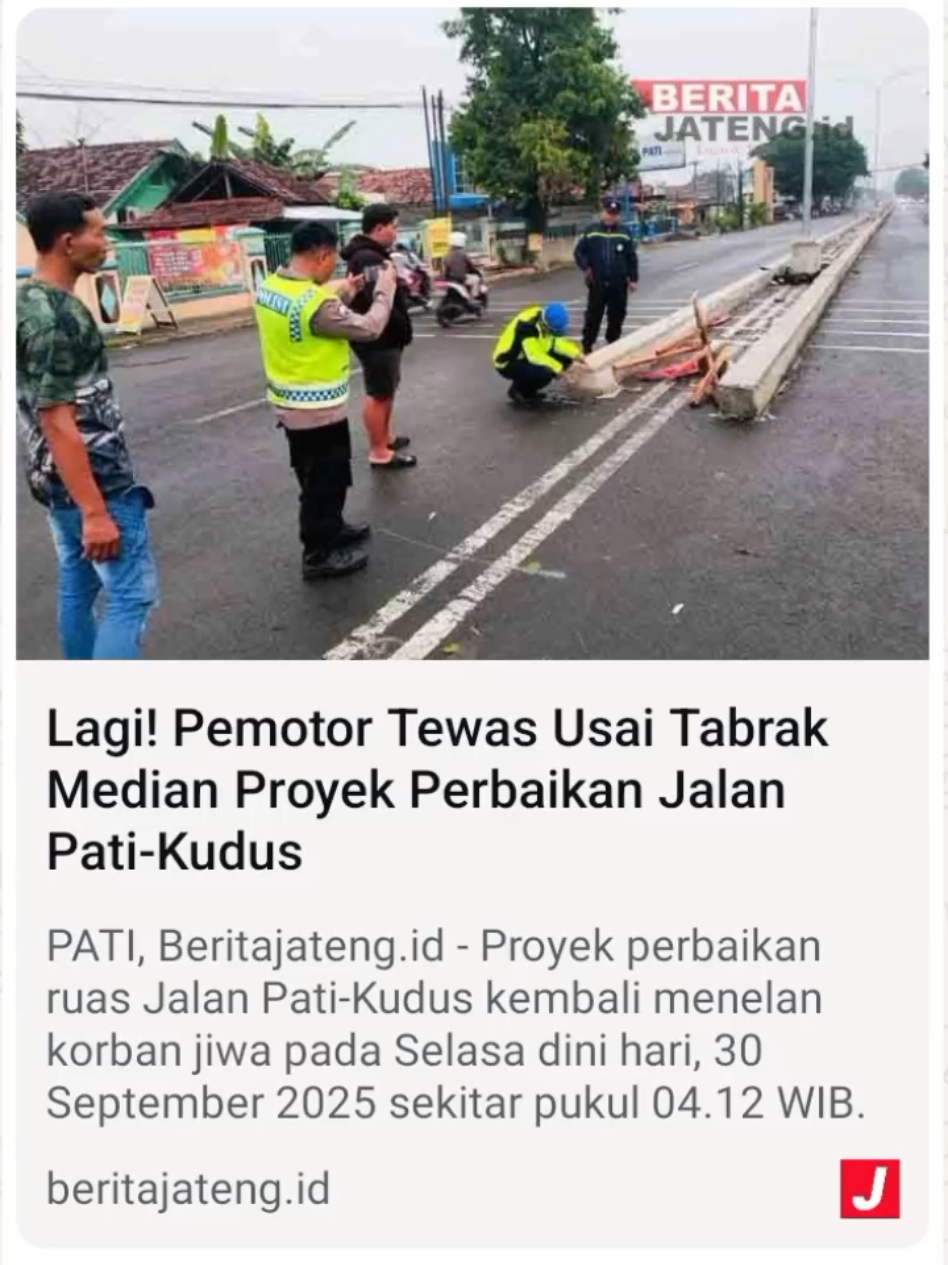 PATI, Beritajateng.id - Proyek perbaikan ruas Jalan Pati-Kudus kembali menelan korban jiwa pada Selasa dini hari, 30 September 2025 sekitar pukul 04.12 WIB. Pengendara Honda PCX berinisial FAR tewas usai menabrak median di jalan ini. … … … … ... #ruasjalan #lakalantas #kecelakaanpati