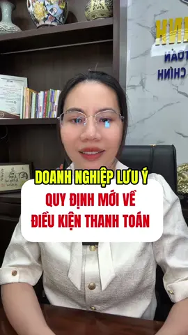 DOANH NGHIỆP LƯU Ý QUY ĐỊNH MỚI VỀ ĐIỀU KIỆN THANH TOÁN #giamdoc #doanhnghiep #khoinghiep #thue #cochinhquantritaichinh 