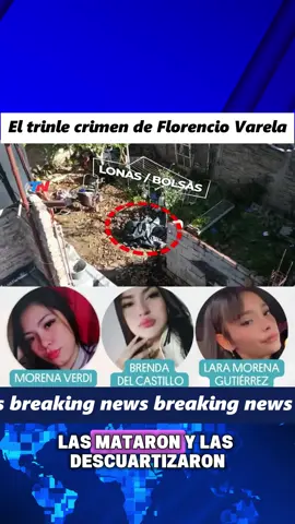 TRIPLE CRIMEN EN FLORENCIO VARELA Brenda del Castillo, Morena Verdi y Lara Morena Gutiérrez, las tres jóvenes de La Matanza que estaban desaparecidas desde el viernes, fueron encontradas asesinadas y descuartizadas en una casa de Florencio Varela. La última vez que las vieron subían a una camioneta que luego apareció incendiada. Sus cuerpos estaban ocultos en una cámara séptica. #usa #Criminalidad #PrimerImpacto #TripleCrimenVarela #florenciovarela   
