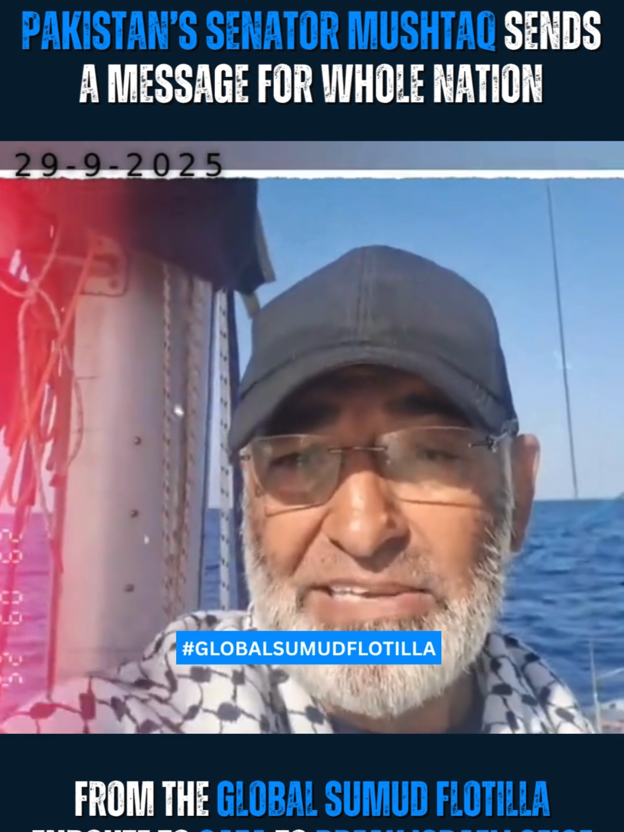 From the Global Sumud Flotilla, Senator Mushtaq Ahmed sends a heartfelt message to the people of Pakistan... and the world. As Gaza suffers a man-made hunger crisis, a 42-ship flotilla carrying food and water is enroute to break the Israeli siege. This isn’t just a convoy, it's a global act of defiance against injustice. 🌍 Ships from 🇹🇷 Turkey, 🇮🇩 Indonesia, 🇿🇦 South Africa, 🇲🇾 Malaysia, 🇳🇴 Norway, 🇪🇸 Spain, 🇸🇪 Sweden, 🇮🇪 Ireland, 🇯🇴 Jordan, 🇹🇳 Tunisia, 🇷🇺 Russia, 🇵🇰 Pakistan and many more have joined hands in solidarity with Palestine. 📢 “This is not just a journey, it’s a message to the oppressors: Humanity will not be silenced.” 🕊️ Pray for their safety. 🟩 Stand with Palestine. #globalflotilla  #globalsumudflotilla  #FreePalestine #BreakTheSiege #senatormushtaqahmadkhan 