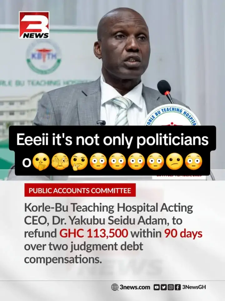 The Public Account Committee has directed the Acting CEO of Korlebu Teaching Hospital,Dr.Yakubu Seidu Adam,to refund GH113.500 to the state within 90days.This follows two judgement debts the hospital paid as compensation-one involving a patient's death from an overdose,and another,a body mix-up that led to exhumation and reburial.