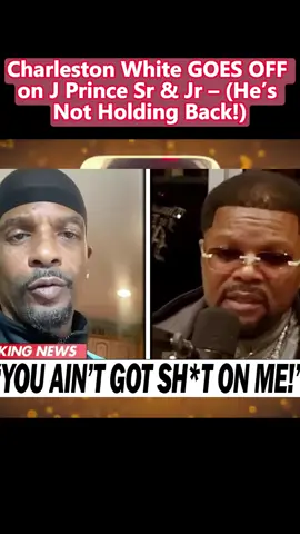 Charleston White GOES OFF on J Prince Sr & Jr – (He’s Not Holding Back!)#LanguageLearning #tiktok #news #olebrandselect 