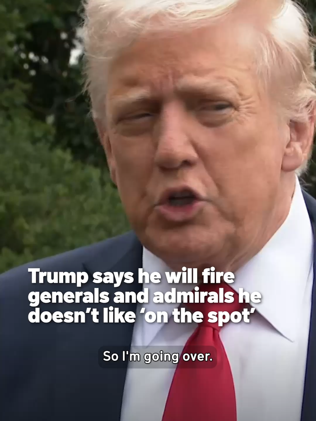 President Donald Trump said today that he would meet with top U.S. military leaders, including generals and admirals, and that he would fire anyone he didn't like 