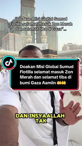 Wajib komen “Aamiin” serta Share dan Repost video agar Allah melindungi mereka sehinggalah tercapai misi bantuan kepada penduduk Gaza… #foryoupage #fypage #fyppppppppppppppppppppppp #masukberandafyp #trending #videoviral #video #meletopfyp #viral #meletop #mantap #support #like #comment #share #repost #sumud #flotilla #gaza #palestine #doa #kaabah #mustajab #mutawwifashraf #khadimulharamain @Rahmat ikhsan @Rahim Azhari @Heliza Helmi 