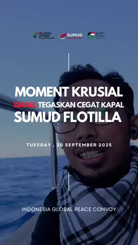 Israel ancam akan cegat kapal Sumud Flotilla menuju Gaza dan acam akan tenggelamkan sebagian kapal Sumud Flotilla serta menangkap para kru Global Sumud Flotilla. Teman-teman terus kawal perjuangan ini dengan do’a dan perhatian kalian, jangan biarkan api perjuangan ini redup, terus bersuara untuk Global Sumud Flotilla, untuk Palestina, sampai blokade Gaze tertembus dan sampai Palestina merdeka.