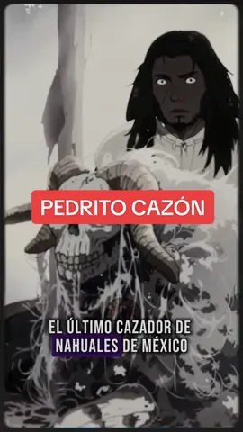 ¿Quién fue el último cazador de nahuales de México? Te cuento la historia de Pedrito Cazón 🎥💀 #terrorrking #historiasdeterror #historiasdemiedo #skinwalkers #nahuales 