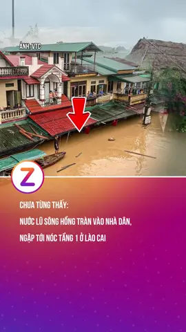 Chưa từng thấy: Nước lũ Sông Hồng tràn vào nhà dân, ngập tới nóc tầng 1 ở Lào Cai #znews #fyp #xahoi #khampha #bao 