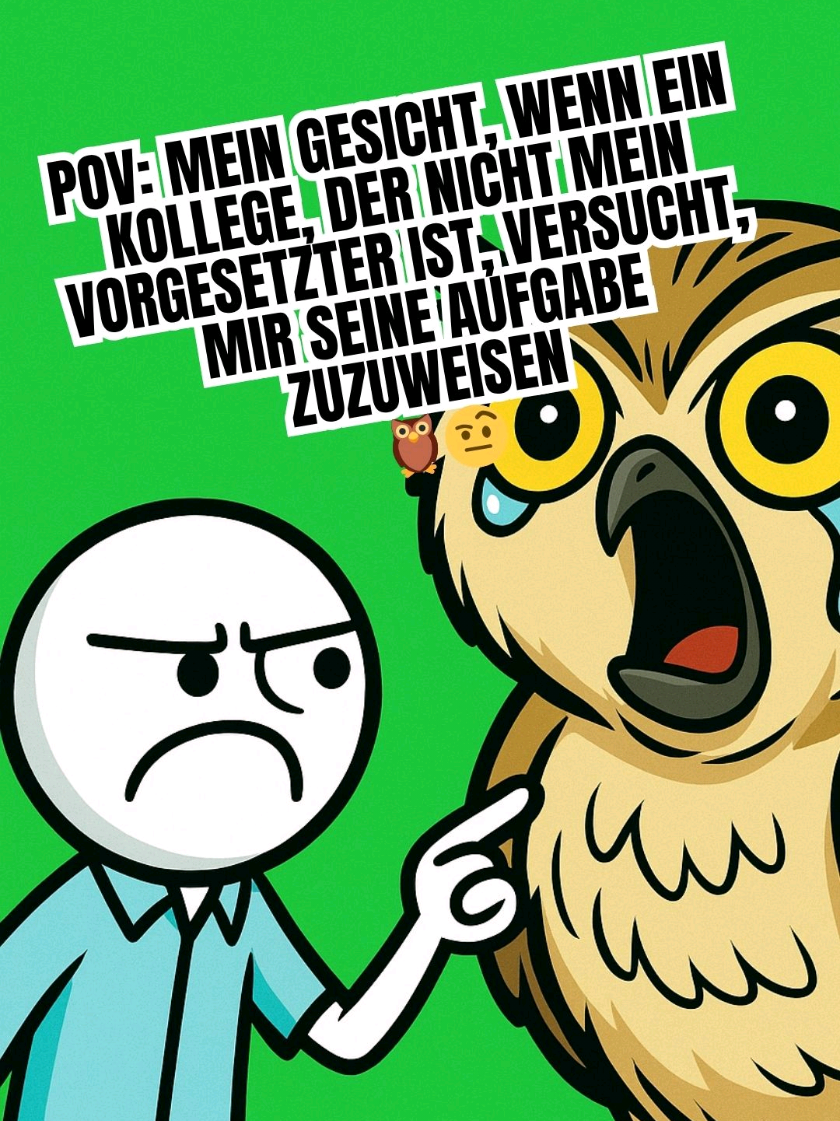 👉 Folge JobMeetsMeme für mehr gnadenlos ehrliche Job-Momente 🔥 POV: Mein Gesicht, wenn ein Kollege, der nicht mein Vorgesetzter ist, versucht, mir seine Aufgabe zuzuweisen 🦉🤨 Dieses legendäre „Verdreh-den-Kopf-und-check-die-Lage“-Face sagt alles: Kein Chef, kein Mandat, aber plötzlich Projektleiter vibes. Bruder, seit wann darfst du mir Aufgaben geben? 😂 💬 Welche absurden „Kollegen-Chef-Momente“ habt ihr erlebt? Droppt’s in die Kommentare 👇 #Bürohumor #Arbeitsleben #OfficeLife #Kollegen #WorkMemes 