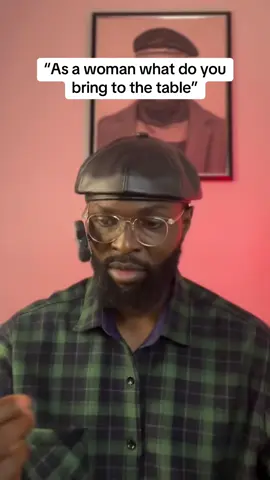“As a woman what do you bring to the table”