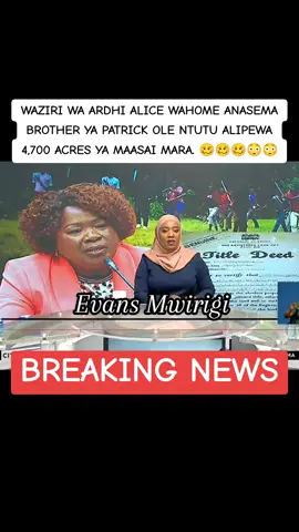WAZIRI WA ARDHI ALICE WAHOME ANASEMA BROTHER YA PATRICK OLE NTUTU ALIPEWA 4,700 ACRES YA MAASAI MARA. 🥴🥴🥴😳😳