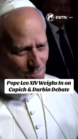 Pope Leo XIV responded to controversy over Chicago Cardinal Cupich's plans to honor Catholic U.S. Senator Durbin who supports legalized abortion, saying that the senator’s record should be considered in its totality and that Americans should search together for the truth on ethical issues.