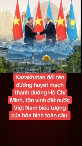 #duet cùng @5͓̽8͓̽W͓̽I͓̽N͓̽ Tin Hay#Kazakhstan đổi tên đường huyết mạch thành đường Hồ Chí Minh, tôn vinh đất nước Việt Nam biểu tượng của hòa bình toàn cầu #tinchinhtri 