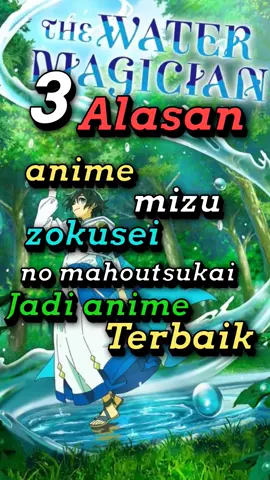 3 Alasan anime mizu zokusei jadi anime terbaik 🤩 #anime #animeindo #fyp #fypシ゚