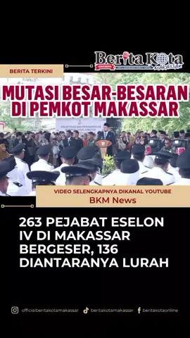 263 PEJABAT ESELON IV DI MAKASSAR BERGESER, 136 DIANTARANYA LURAH Tonton Video lainnya Di BKM News #beritakotaonline  #makassarinfo  #pejabateselon #lurahmakassar 
