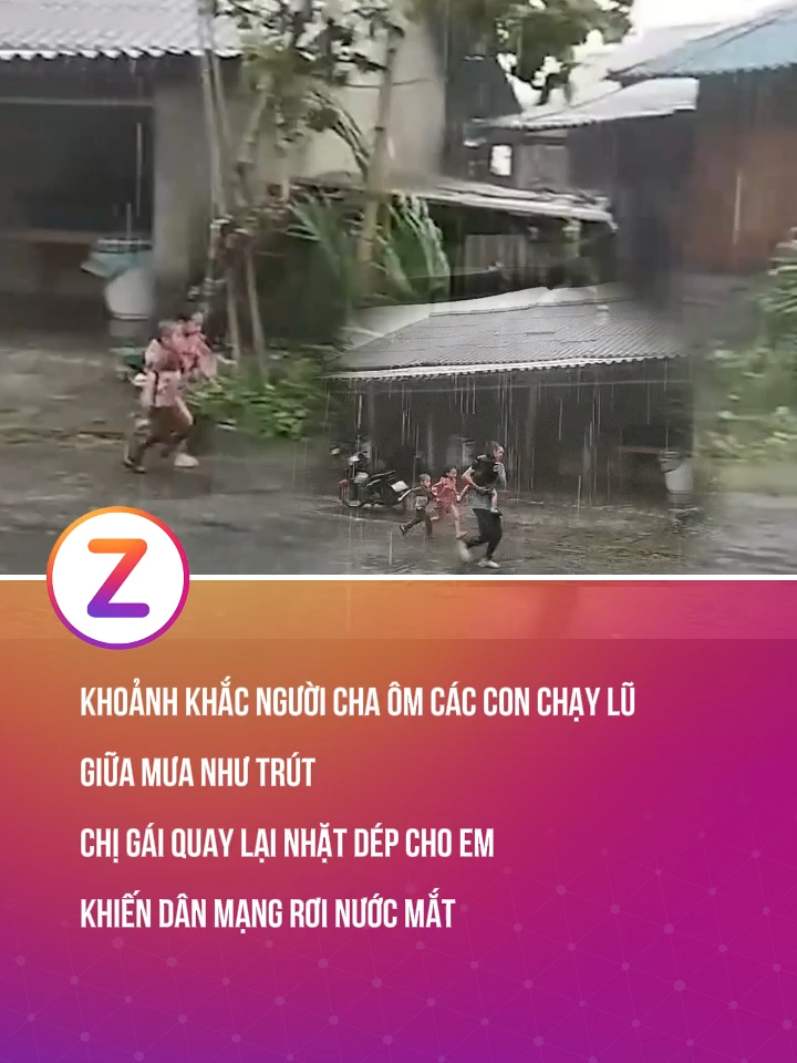 Khoảnh khắc người cha ôm các con chạy lũ giữa mưa như trút, chị gái quay lại nhặt dép cho em, khiến dân mạng rơi nước mắt #trending #zvideo #tintuc #znews #khampha