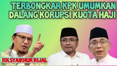 KH.SYAIKHUR RIJAL ‼️TERBONGKAR KPK UMUMKAN DALANG KORUPSI KUOTA HAJI ‼️ #video #youtube #tiktok #beranda #beritaterkini