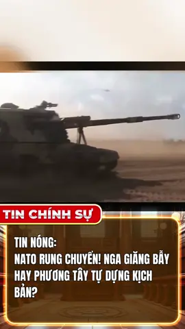 TIN NÓNG: NATO RUNG CHUYỂN! NGA THẬT SỰ TẤN CÔNG HAY PHƯƠNG TÂY TỰ DỰNG KỊCH BẢN! #tintuc24h #tinchiensu #tinchinhsu #tiktoknews #tinnong 