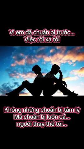 Vì em đã chuẩn bị trước… Việc rời xa tôi. Không những chuẩn bị tâm lý.. Mà chuẩn bị cả… Người thay thế tôi. #tinhyeu #tamtrang #tâmsự #chiase 
