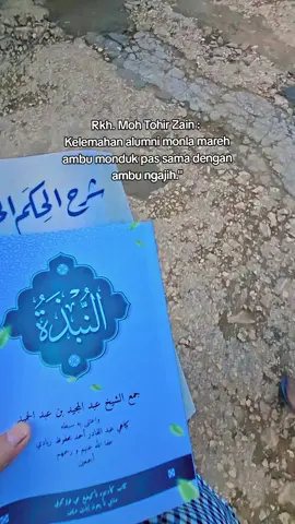 Rkh. Moh Tohir Zain : Kelemahan alumni monla mareh ambu monduk pas sama dengan ambu ngajih.