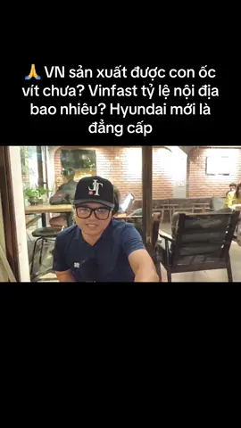 VN sản xuất được con ốc vít chưa? Vinfast tỷ lệ nội địa bao nhiêu? Hyundai mới là đẳng cấp