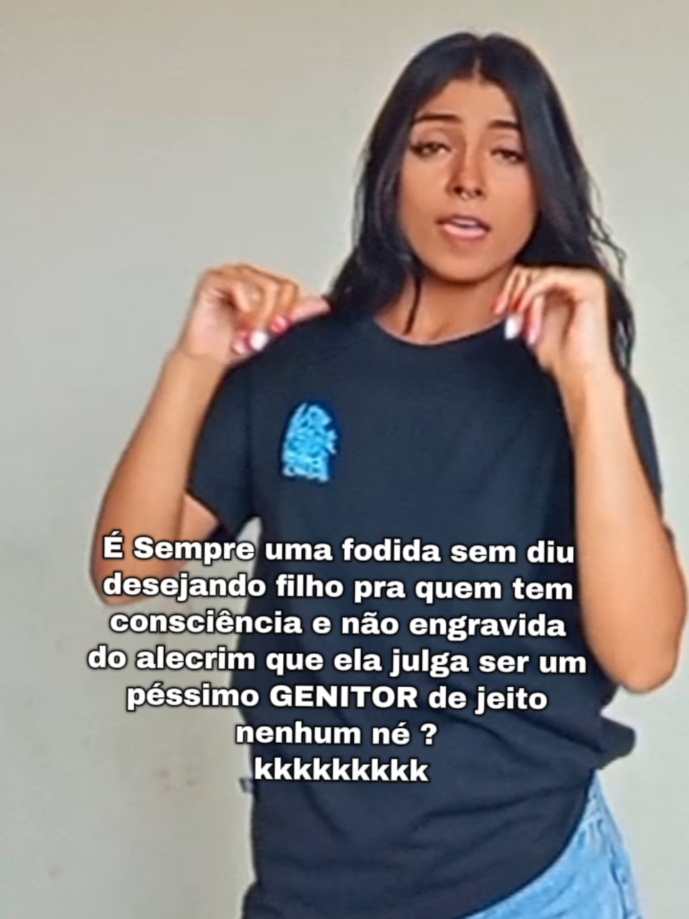 isso tudo é medo de eu engravidar mona kkkkkk?