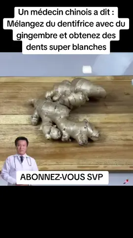 Un médecin chinois a dit : Mélangez du dentifrice avec du gingembre et obtenez des dents super blanches