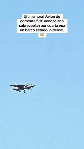 Ultima hora! Un avion de caza f-16 sobrevuela por cuarta vez un barco estadounidense que patrullaba cerca de las costas del caribe.  #ultimahora #venezuela #avion #usa #estadosunidos🇺🇸 