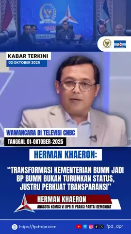 KABAR TERKINI 02 OKTOBER 2025 WAWANCARA DI TELEVISI CNBC TANGGAL 01-OKTOBER-2025 HERMAN KHAERON: “TRANSFORMASI KEMENTERIAN BUMN JADI BP BUMN BUKAN TURUNKAN STATUS, JUSTRU PERKUAT TRANSPARANSI” HERMAN KHAERON @ehermankhaeron  ANGGOTA KOMISI VI DPR RI FRAKSI PARTAI DEMOKRAT @dpr_ri @pdemokrat