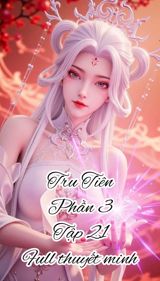 Tru tiên phần 3 tập 21 full thuyết minh#viral #hh3dtq #hoathinhtrungquoc #tvhayhh3d #trutien 