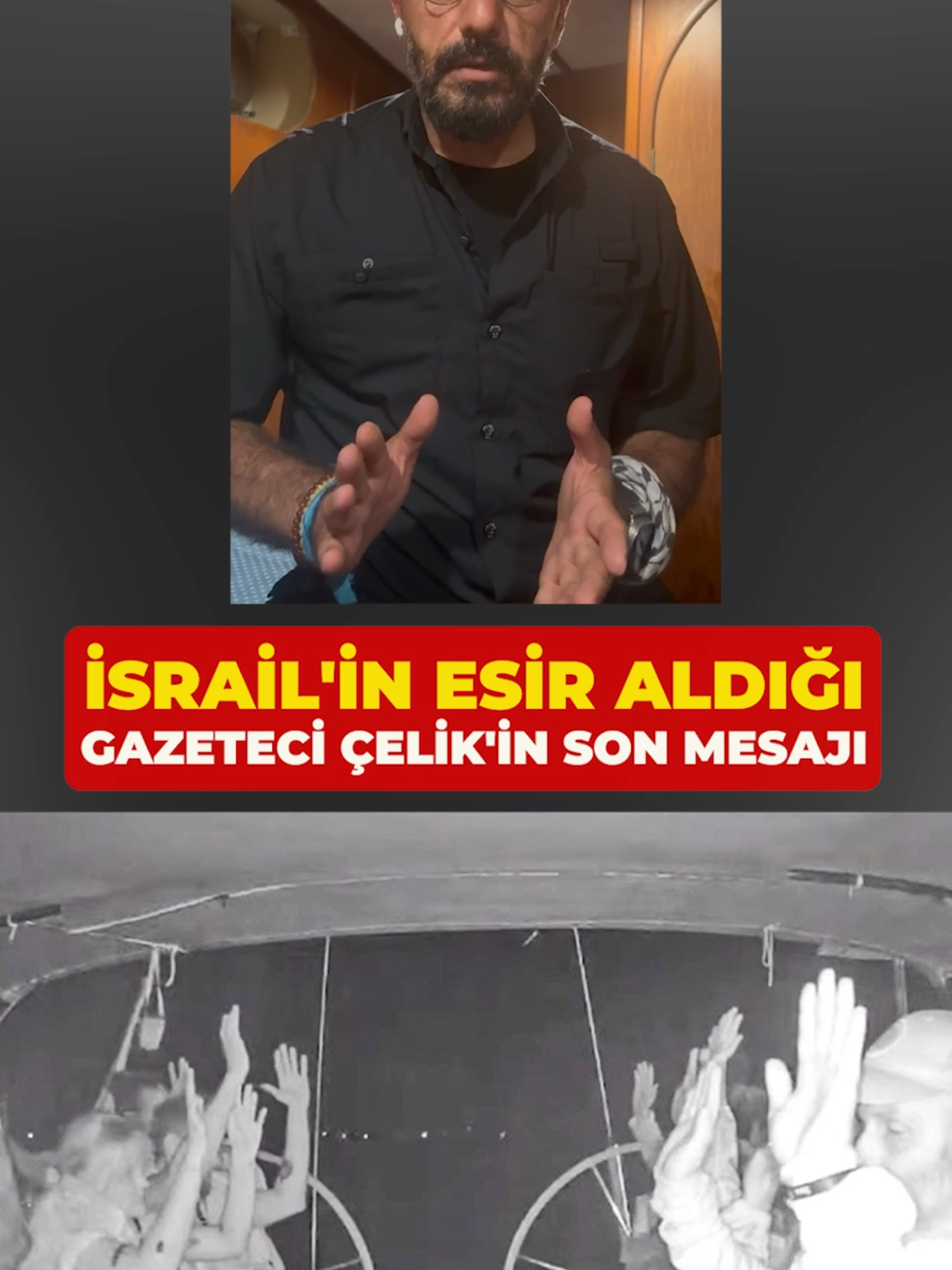 İsrail'in Sumud Filosu'na yaptığı baskında esir alınan Ersin Çelik'in son çağrısı...