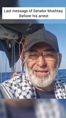 Last message before arrest — we are not afraid. We sail for Gaza with faith in Allah. — Senator Mushtaq Ahmad. A voice of courage silenced by oppression, but never defeated. #MushtaqAhmad #SumudFlotilla #Gaza #FreePalestine 