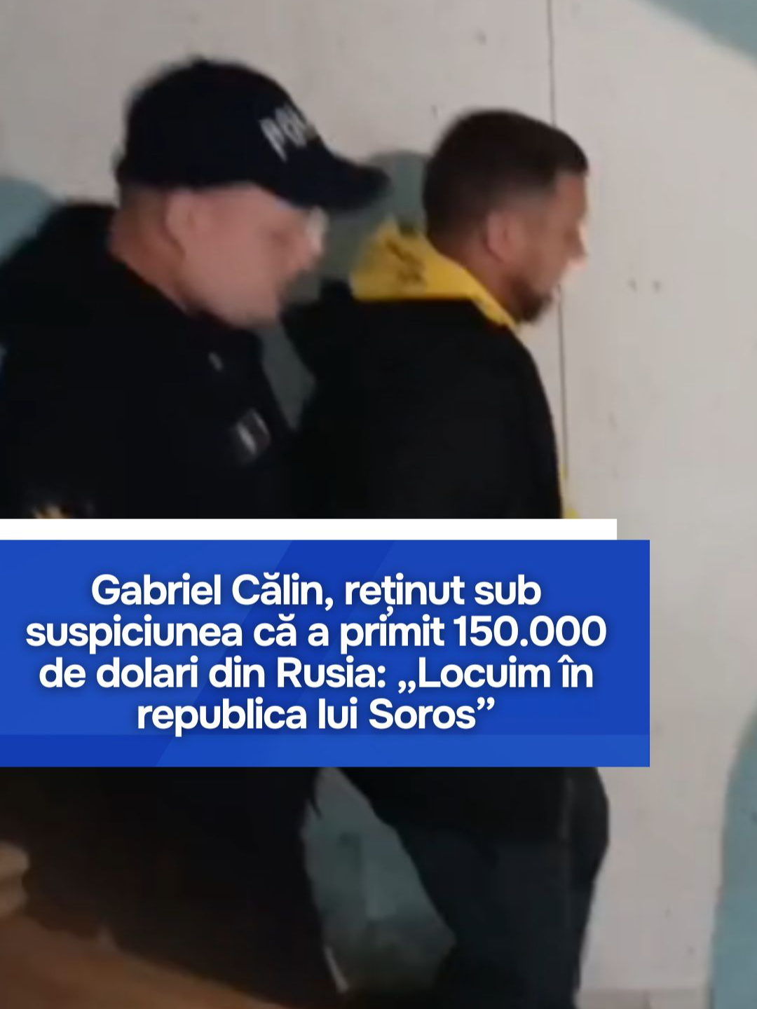 Prima declarație a lui Gabriel Călin, după ce a fost reținut, fiind suspectat că a primit 150.000 de dolari din Federația Rusă: „Locuim în republica lui Soros”
