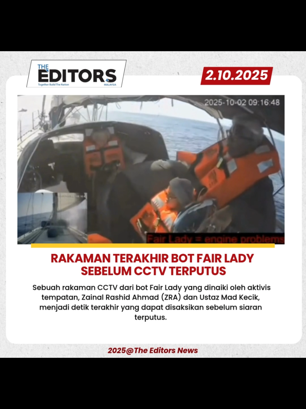Sebuah rakaman CCTV dari bot Fair Lady yang dinaiki oleh aktivis tempatan, Zainal Rashid Ahmad (ZRA) dan Ustaz Mad Kecik, menjadi detik terakhir yang dapat disaksikan sebelum siaran terputus. Dalam rakaman berkenaan, kelihatan kru dan peserta misi sedang bersiap sedia ketika kapal-kapal tentera laut Israel (IDF) dilaporkan mengelilingi bot mereka. Bagaimanapun, sehingga kini masih belum dapat dipastikan sama ada bot tersebut telah dipintas sepenuhnya oleh pasukan IDF atau sebaliknya. Misi Global Sumud Flotilla itu sedang menuju ke Gaza dengan membawa bantuan kemanusiaan, meskipun berdepan risiko tinggi akibat kepungan Israel di perairan Mediterranean. #fyp #berita #malaysia #gaza #globalsumudflotilla 