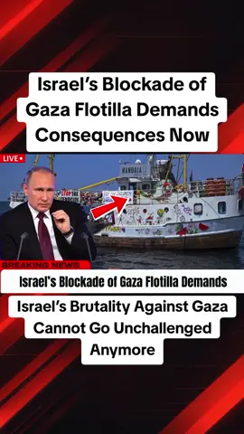 Israel’s Blockade of Gaza Flotilla Demands Consequences Now #breakingnews #putin  #trendingnews  #aid  #savelives 
