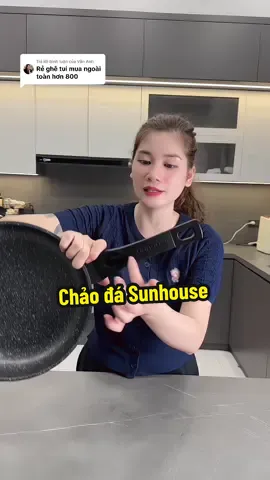 Trả lời @Vân Anh  Chảo đá chống dính Sunhouse vừa hàng hãng xịn giá lại sale rẻ ạ #chaodanuongchongdinh #chaodasunhouse #sunhouse 