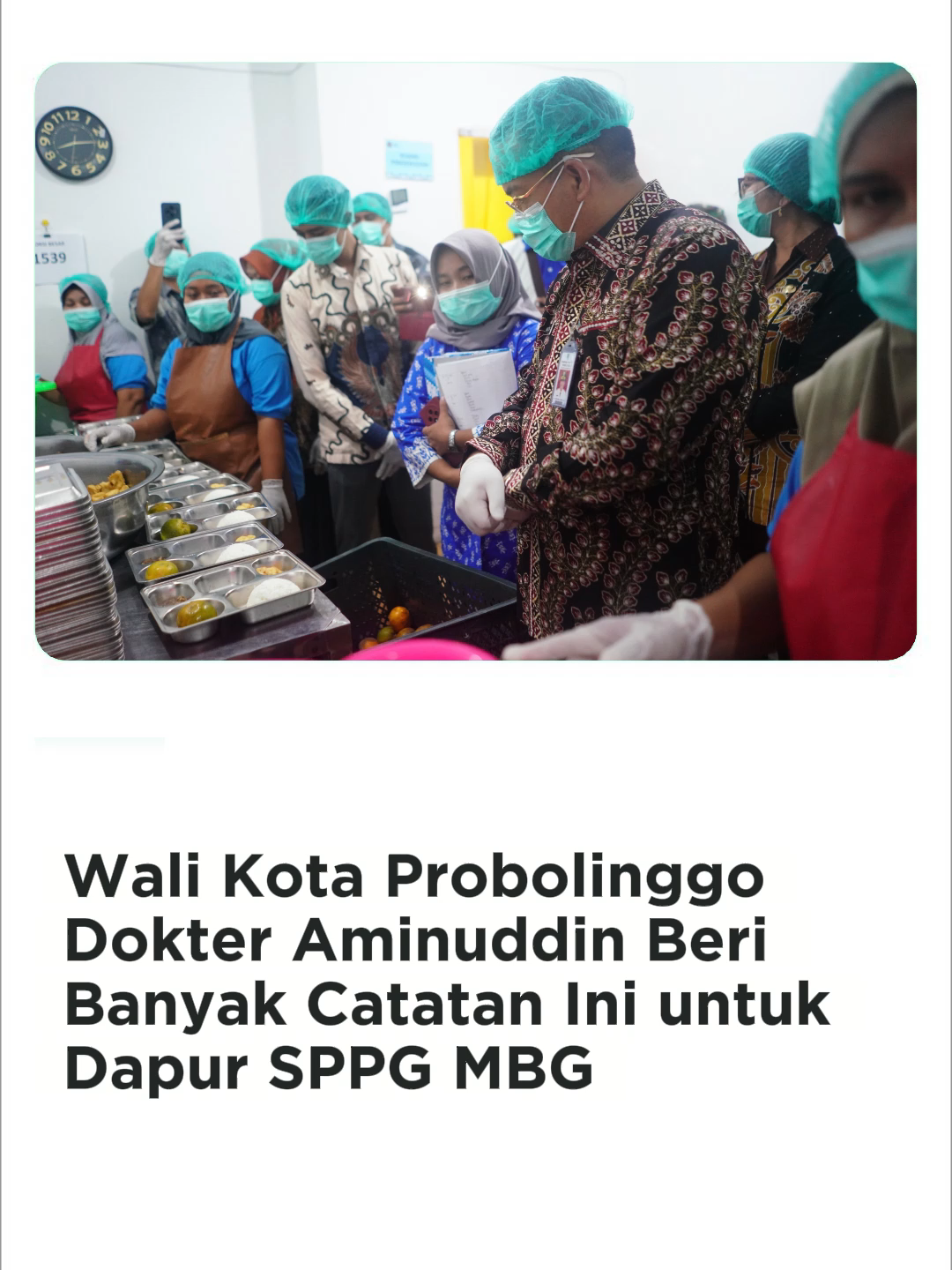 Kasus keracunan makan bergizi gratis (MBG) di sejumlah daerah di Indonesia, jadi atensi. Wali Kota Probolinggo dr Aminuddin pun meninjau sejumlah dapur umum Satuan Pelayanan Pemenuhan Gizi (SPPG) di Kota Probolinggo. Peninjauan dilakukan bersama Wakil Wali Kota Probolinggo Ina Dwi Lestari, pejabat Forkopimda, dan kepala OPD terkait.