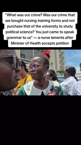 “What was our crime? Was our crime that we bought nursing training forms and not purchase that of the university to study political science? You just came to speak grammar to us” — a nurse laments after Minister of Health accepts petition #JoyNewsFocus 