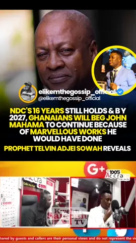 NDC's 16 years still hold & by 2027, Ghanaians will be John Mahama to continue because of the wonderful works he would have done - Prophet Telvin Adjei Sowah Reveals  #fyppppppppppppppppppppppp #elikemthegossip #telvinadjeisowah #ndcghana #johnmahama2024 